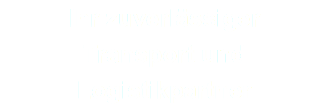 Ihr zuverlässiger Transport und Logistikpartner